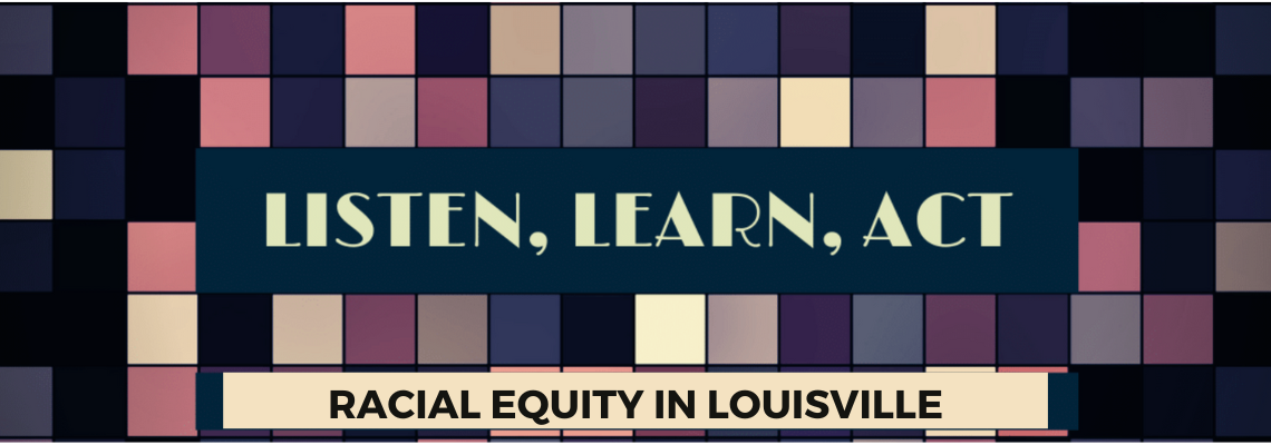 Listen, Learn, Act for Racial Equity in Louisville