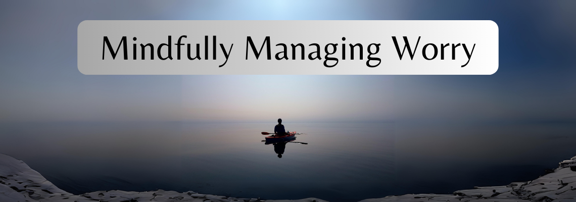 Mindfully Managing Worry
