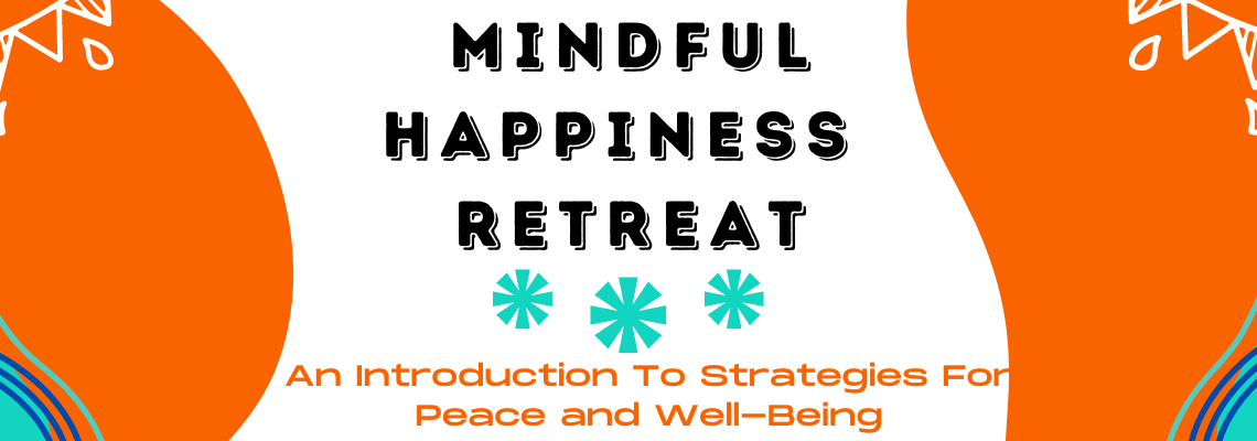 Mindful Happiness Retreat: An Introduction to Strategies for Peace and Well-Being